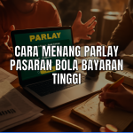 Cara menang parlay pasaran bola bayaran tinggi